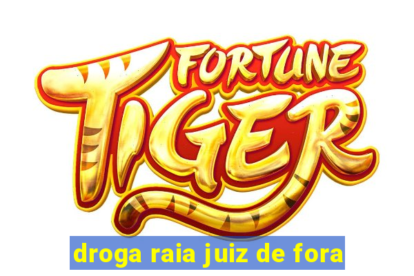 droga raia juiz de fora